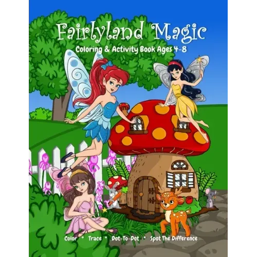 Fairyland Magic Coloring & Activity Book Ages 4-8, Color, Trace, Dot-to-Dot, Spot The Difference