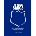 The Naked Badge: True Police Experiences: Stranger Than Fiction