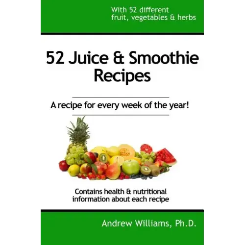 52 Juice & Smoothie Recipes: One for each week of the year!