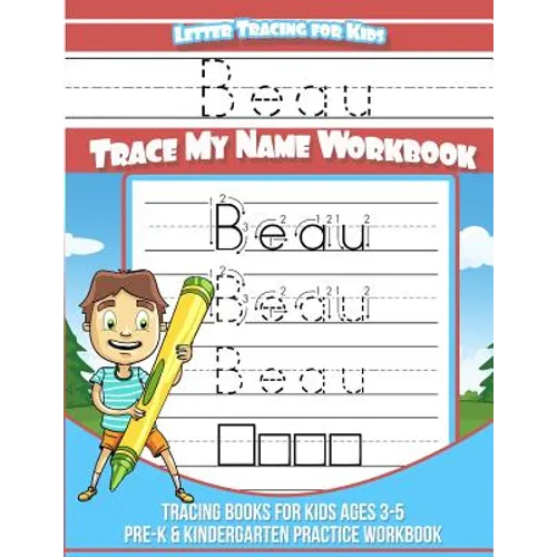 Beau Letter Tracing for Kids Trace my Name Workbook: Tracing Books for Kids ages 3 - 5 Pre-K & Kindergarten Practice Workbook