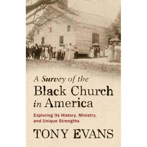 A Survey of the Black Church in America: Exploring Its History, Ministry, and Unique Strengths