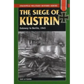 The Siege of Kustrin: Gateway to Berlin, 1945