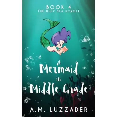A Mermaid in Middle Grade Book 4: The Deep Sea Scroll