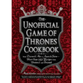 The Unofficial Game of Thrones Cookbook: From Direwolf Ale to Auroch Stew - More Than 150 Recipes from Westeros and Beyond