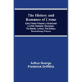 The History and Romance of Crime: Early French Prisons Le Grand and Le Petit Châtelets; Vincennes; The Bastile; Loches; The Galleys; Revolutionary Pri