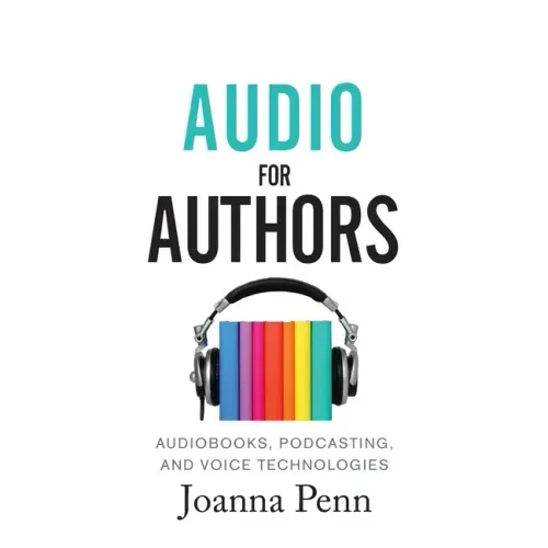 Audio For Authors: Audiobooks, Podcasting, And Voice Technologies