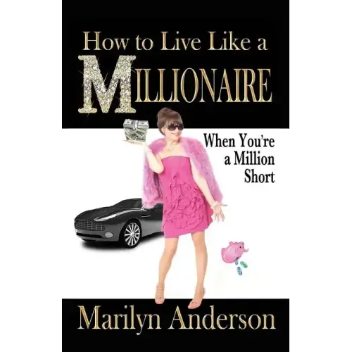 How to Live Like a MILLIONAIRE When You're a Million Short