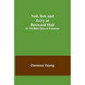 Ned, Bob and Jerry at Boxwood Hall; Or, The Motor Boys as Freshmen