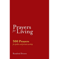 Prayers for Living: 500 Prayers for Public and Private Worship