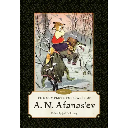 The Complete Folktales of A. N. Afanas'ev: Volume I