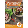 Libro de cocina de dieta baja en carbohidratos y plan de comidas para principiantes: Más de 60 recetas fáciles para perder peso, quemar grasa y manten