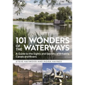 101 Wonders of the Waterways: A Guide to the Sights and Secrets of Britain's Canals and Rivers