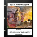 Montezuma's Daughter. NOVEL By H. Rider Haggard (Illustrated)