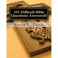 555 Difficult Bible Questions Answered!: A Resource Manual for those looking for Answers.