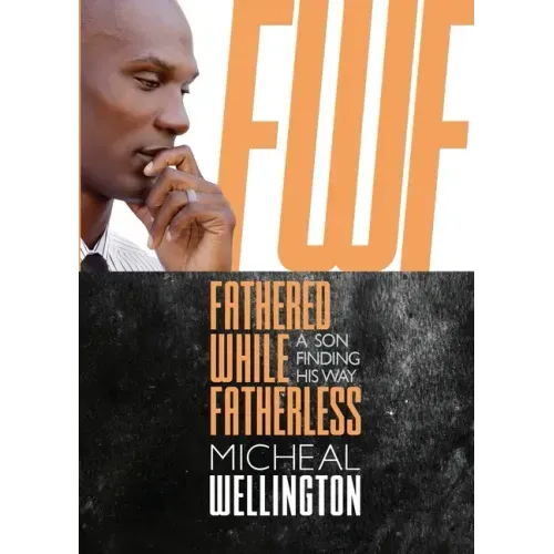 Fathered While Fatherless: A Son Finding His Way