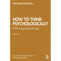 How to Think Psychologically: With Jung Beyond Jung