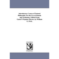 Introductory Course of Natural Philosophy For the Use of Schools and Academies. Edited From Ganot'S Popular Physics, by William G. Peck.