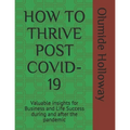 How to Thrive Post Covid-19: Valuable insights for Business and Life Success during and after the pandemic