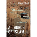 A Church of Islam: The Syrian Calling of Father Paolo Dall'oglio