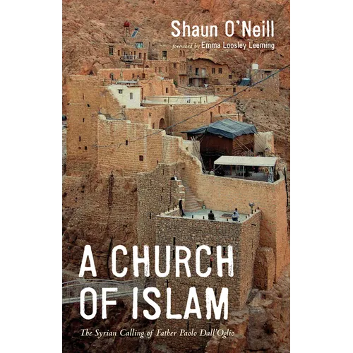 A Church of Islam: The Syrian Calling of Father Paolo Dall'oglio