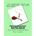 Downforce Guitar: The Easy Way to Play the Guitar: Major and Minor Triads/100 Finger Picking Styles for Downforce Guitar