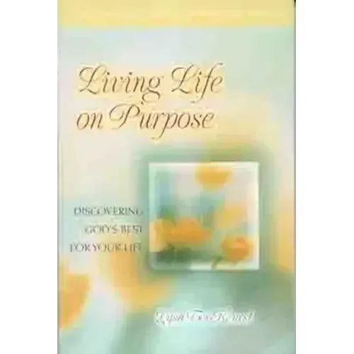 Living Life on Purpose: Discovering God's Best for Your Life