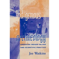 Indigenous Archaeology: American Indian Values and Scientific Practice