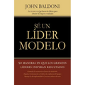 Se un Lider Modelo: 50 Maneras en Que los Grandes Lideres Inspiran Resultados = Lead by Example = Lead by Example