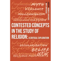 Contested Concepts in the Study of Religion: A Critical Exploration