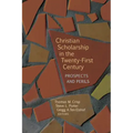 Christian Scholarship in the Twenty-First Century: Prospects and Perils