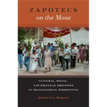 Zapotecs on the Move: Cultural, Social, and Political Processes in Transnational Perspective