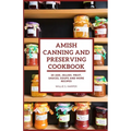 Amish Canning and Preserving Cookbook: 20 JAM, JELLIES. FRUIT, SAUCES, SOUPS and more RECIPES