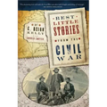 Best Little Stories from the Civil War: More Than 100 True Stories