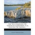 Las Seis Comedias de Terencio Conforme a la Edicion de Faerno...