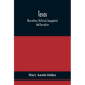 Texas: Observations, Historical, Geographical And Descriptive, In A Series Of Letters; Written During A Visit To Austin'S Col