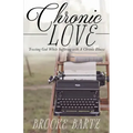 Chronic Love: Trusting God While Suffering with A Chronic Illness