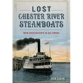 Lost Chester River Steamboats:: From Chestertown to Baltimore