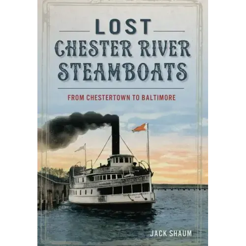 Lost Chester River Steamboats:: From Chestertown to Baltimore