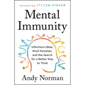 Mental Immunity: Infectious Ideas, Mind-Parasites, and the Search for a Better Way to Think