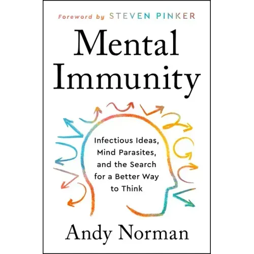 Mental Immunity: Infectious Ideas, Mind-Parasites, and the Search for a Better Way to Think