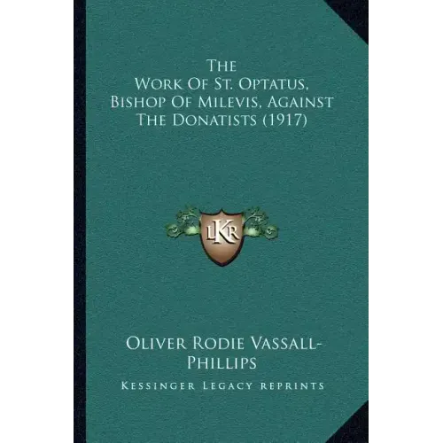 The Work of St. Optatus, Bishop of Milevis, Against the Donatists (1917)