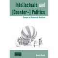 Intellectuals and (Counter-) Politics: Essays in Historical Realism