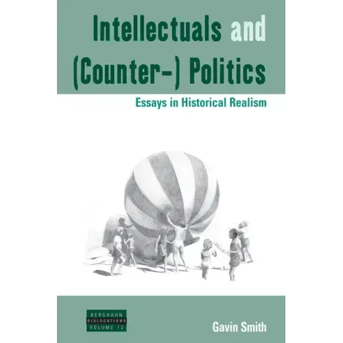 Intellectuals and (Counter-) Politics: Essays in Historical Realism