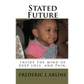Stated Future: Inside the mind of deep loss, and Pain.
