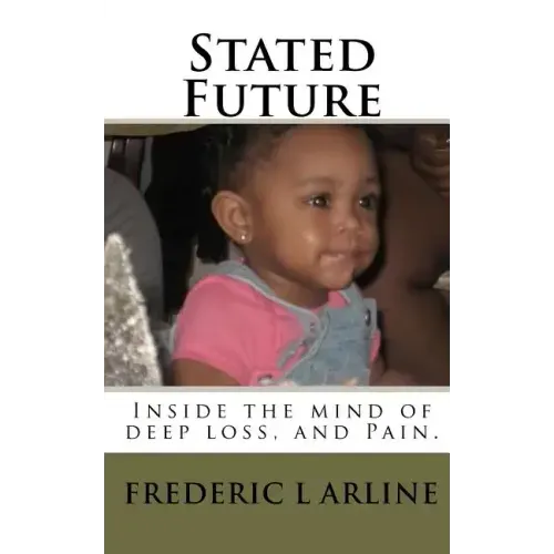 Stated Future: Inside the mind of deep loss, and Pain.