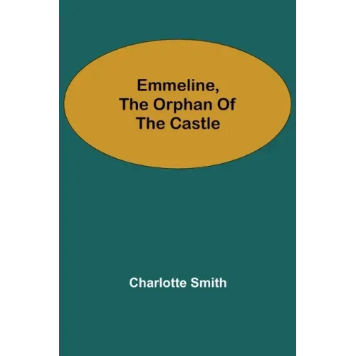 Emmeline, the Orphan of the Castle