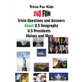 Trivia For Kids: 240 Fun Trivia Questions and Answers About U.S Geography, U.S Presidents, Moives and More