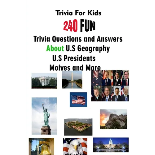 Trivia For Kids: 240 Fun Trivia Questions and Answers About U.S Geography, U.S Presidents, Moives and More - Paperback
