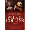The Collected Supernatural and Weird Fiction of Wilkie Collins: Volume 1-Contains one novel 'The Haunted Hotel', one novella 'Mad Monkton', three nove