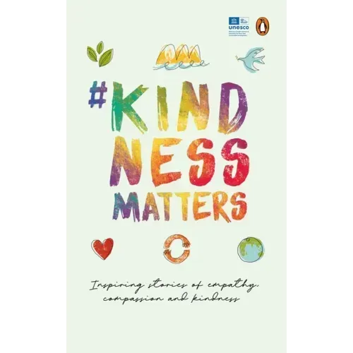 #Kindnessmatters: 50 Inspiring Stories of Empathy, Compassion and Kindness